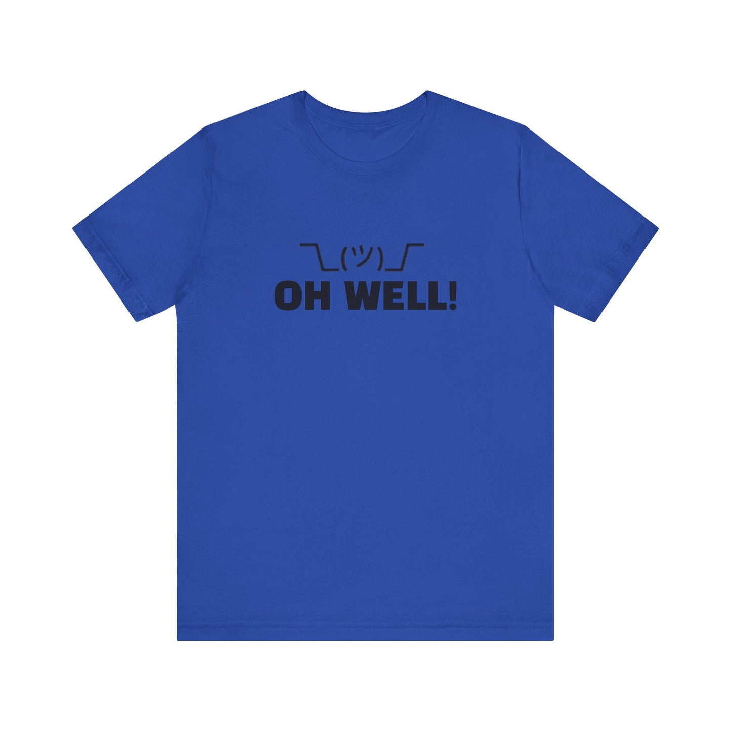Oh Well: Unisex Jersey Short Sleeve Tee