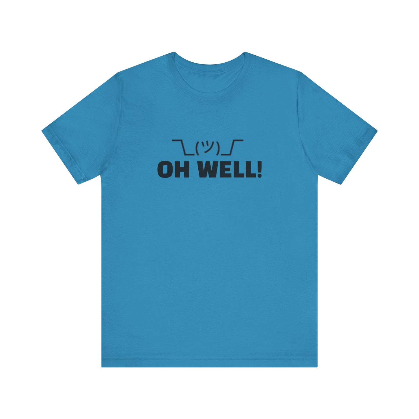 Oh Well: Unisex Jersey Short Sleeve Tee