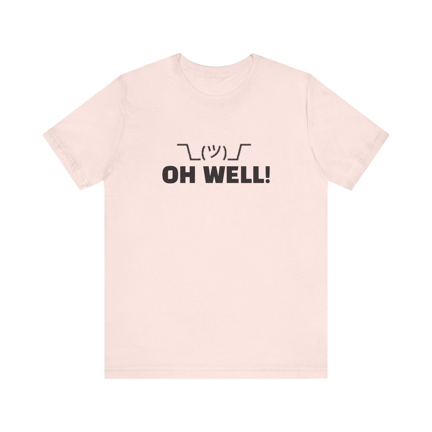 Oh Well: Unisex Jersey Short Sleeve Tee