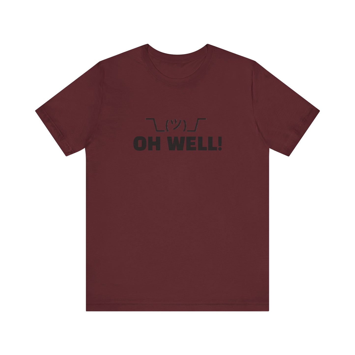 Oh Well: Unisex Jersey Short Sleeve Tee