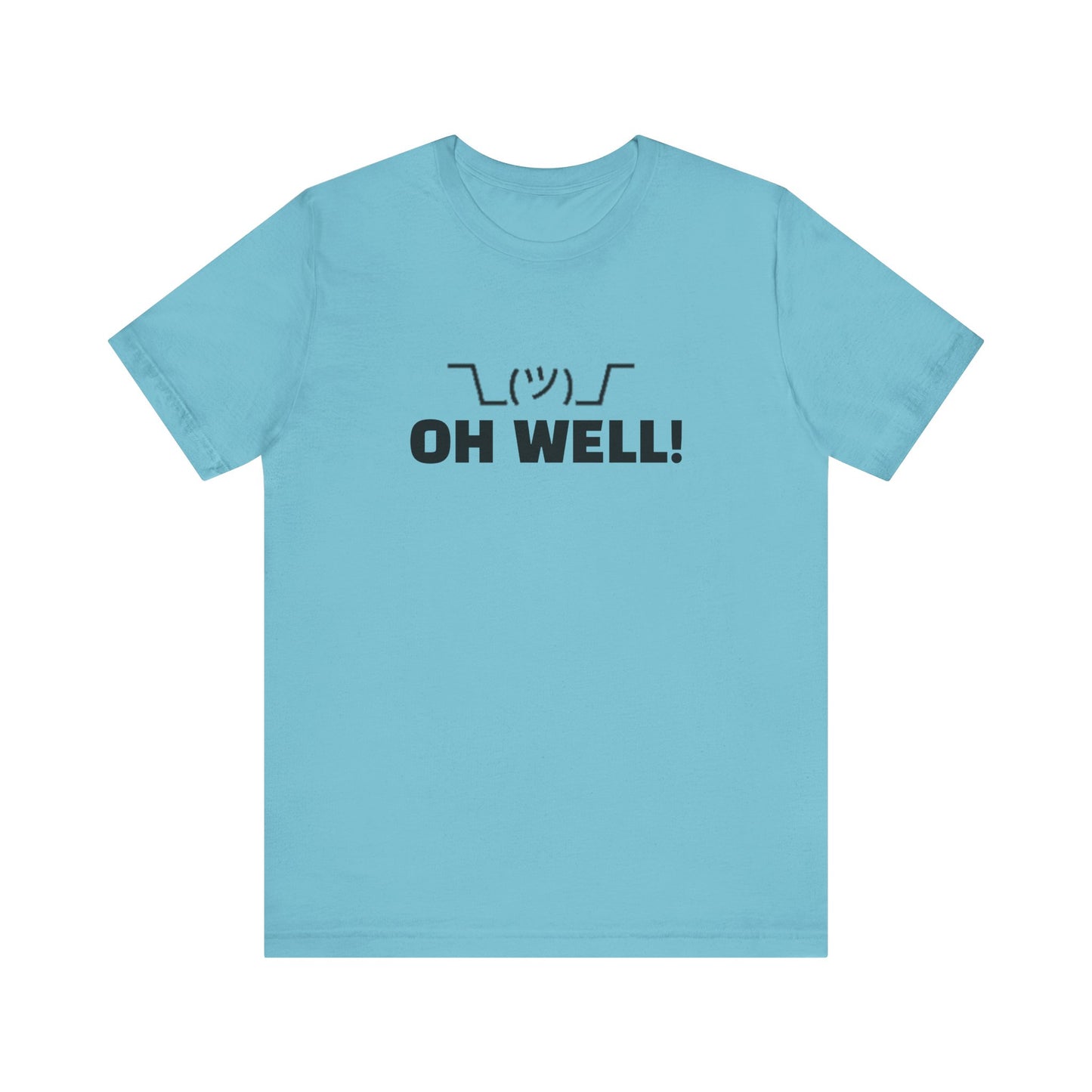 Oh Well: Unisex Jersey Short Sleeve Tee