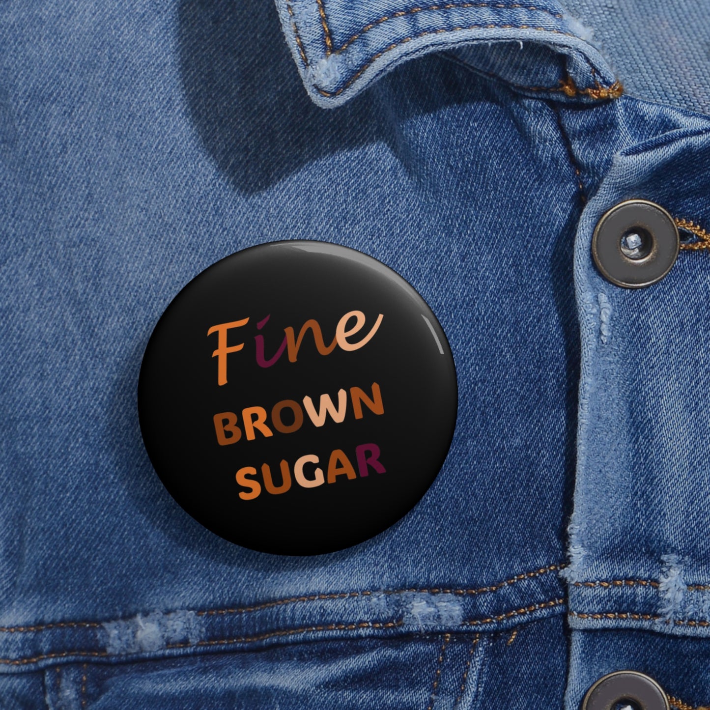 Pin Buttons - Fine Brown Sugar Custom Pins