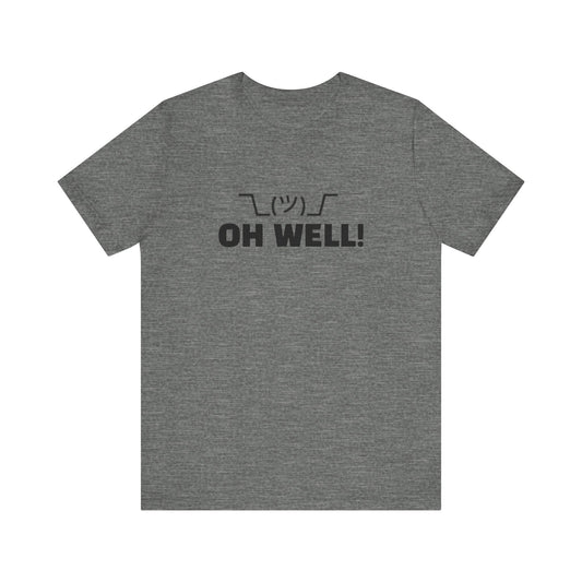 Oh Well: Unisex Jersey Short Sleeve Tee