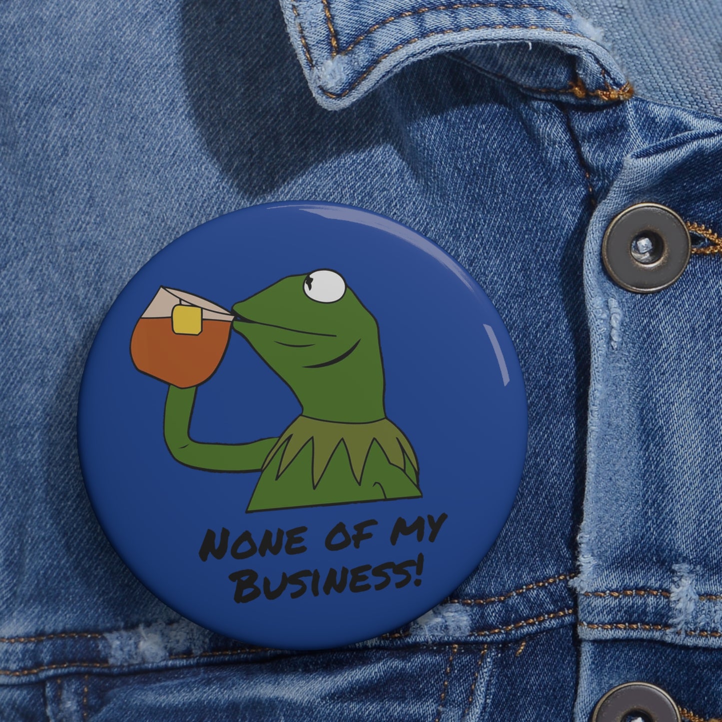 None of My Business Custom Pin