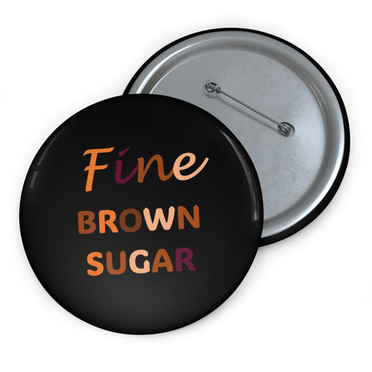 Pin Buttons - Fine Brown Sugar Custom Pins